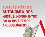 08 de janeiro de 2019 | 14H30 | Audi&#231;&#227;o P&#250;blica sobre &quot;Autonomia dos Museus, Monumentos, Pal&#225;cios e S&#237;tios Arqueol&#243;gicos&quot; |Audit&#243;rio Ant&#243;nio de Almeida Santos