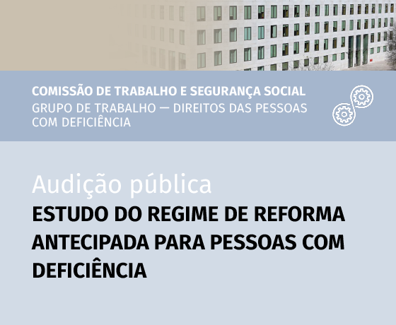 19 de outubro de 2021 | 10H30 | Audi&#231;&#227;o P&#250;blica - Estudo do Regime de Reforma Antecipada para Pessoas com Defici&#234;ncia