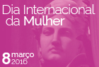 8 de março - Comemorações do Dia Internacional da Mulher |17h30 |Auditório do Novo Edifício da AR