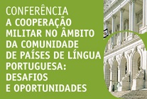 22.fevereiro.2017|Confer&#234;ncia a Coopera&#231;&#227;o Militar no &#194;mbito da Comunidade de Pa&#237;ses de L&#237;ngua Portuguesa: Desafios e Oportunidades
